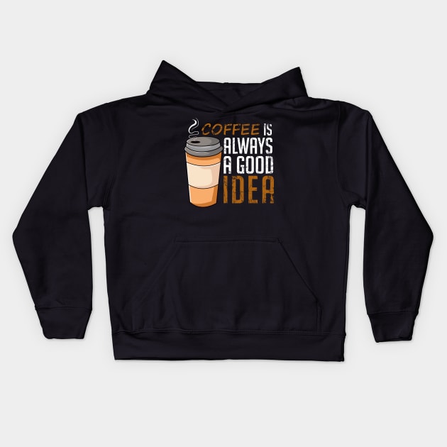 Coffee Is Always A Good Idea Funny Kids Hoodie by DragonTees